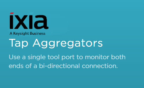 IXIA Tap Aggregtors - Monitor multiple links to a single tool port
