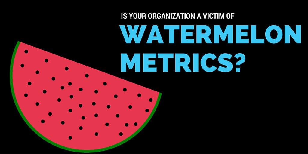 Don't be a Victim of 'Watermelon Metrics'